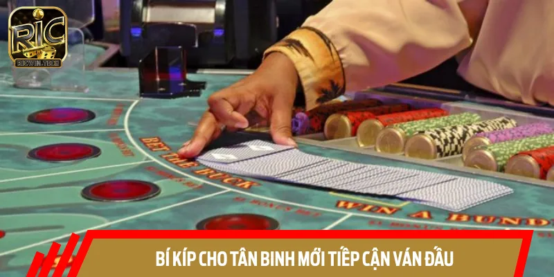 Bí kíp cho tân binh mới tiếp cận ván đấu