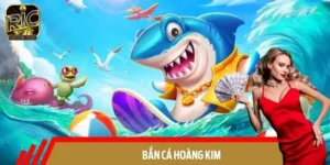 Bắn Cá Hoàng Kim RICWIN: Trải Nghiệm Thú Vị, Thắng Liền Tay