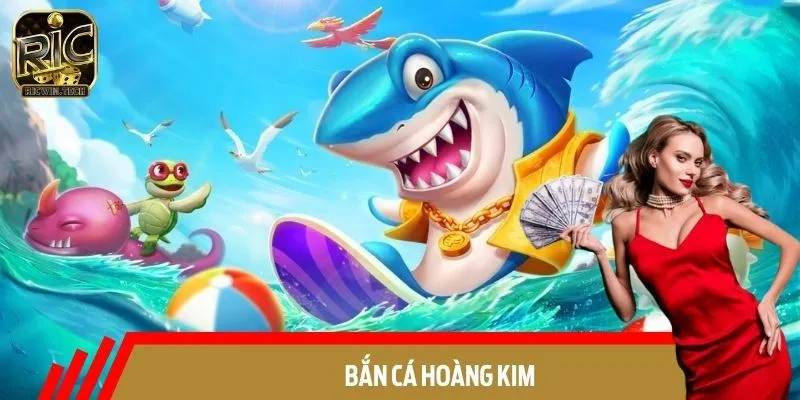 Bắn Cá Hoàng Kim RICWIN: Trải Nghiệm Thú Vị, Thắng Liền Tay