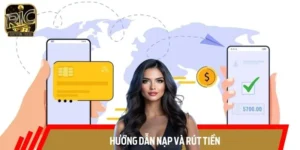 Hướng Dẫn Nạp Và Rút Tiền RICWIN: Nhanh, Gọn, Bảo Mật 100%