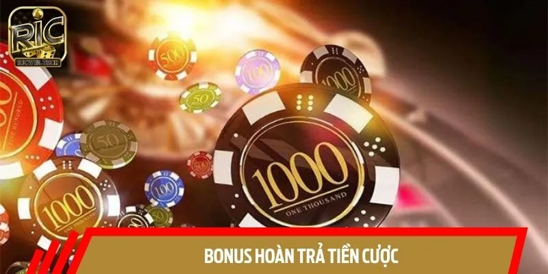 Bonus hoàn trả tiền cược áp dụng cho mọi sảnh cược