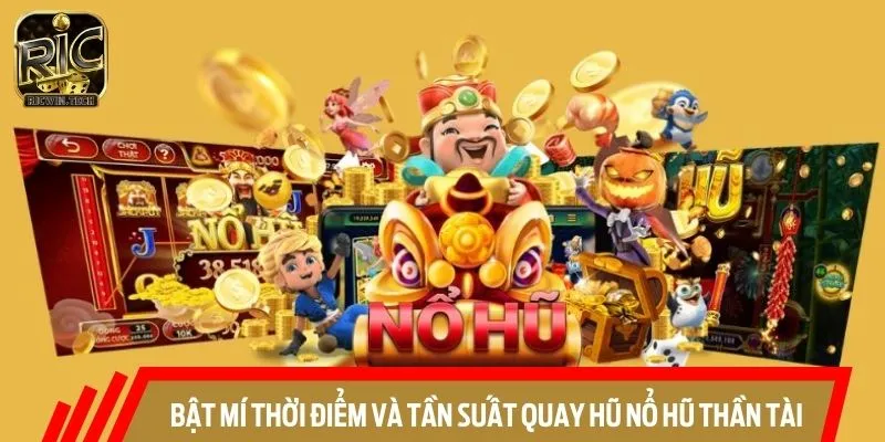 Lưu ngay thời điểm vàng để quay hũ Thần Tài