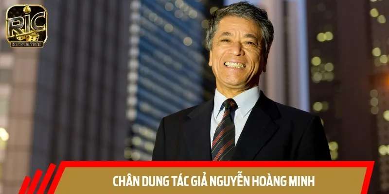Nguyễn Hoàng Minh là tác giả với nhiều năm kinh nghiệm